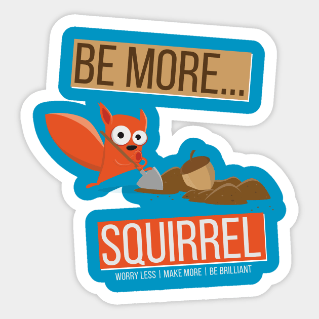 Be More Squirrel Sticker by worry less make more 